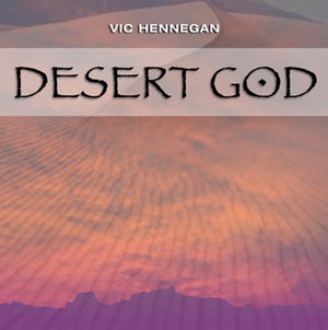 Vic Hennegan: Desert God